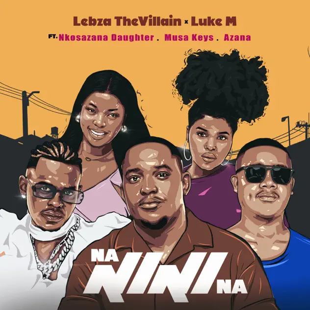 Lebza TheVillain ft. Luke M, Nkosazana Daughter, Azana, Musa Keys – Nanini Na