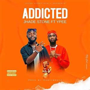 Jhade Stone ft. Ypee - Addicted