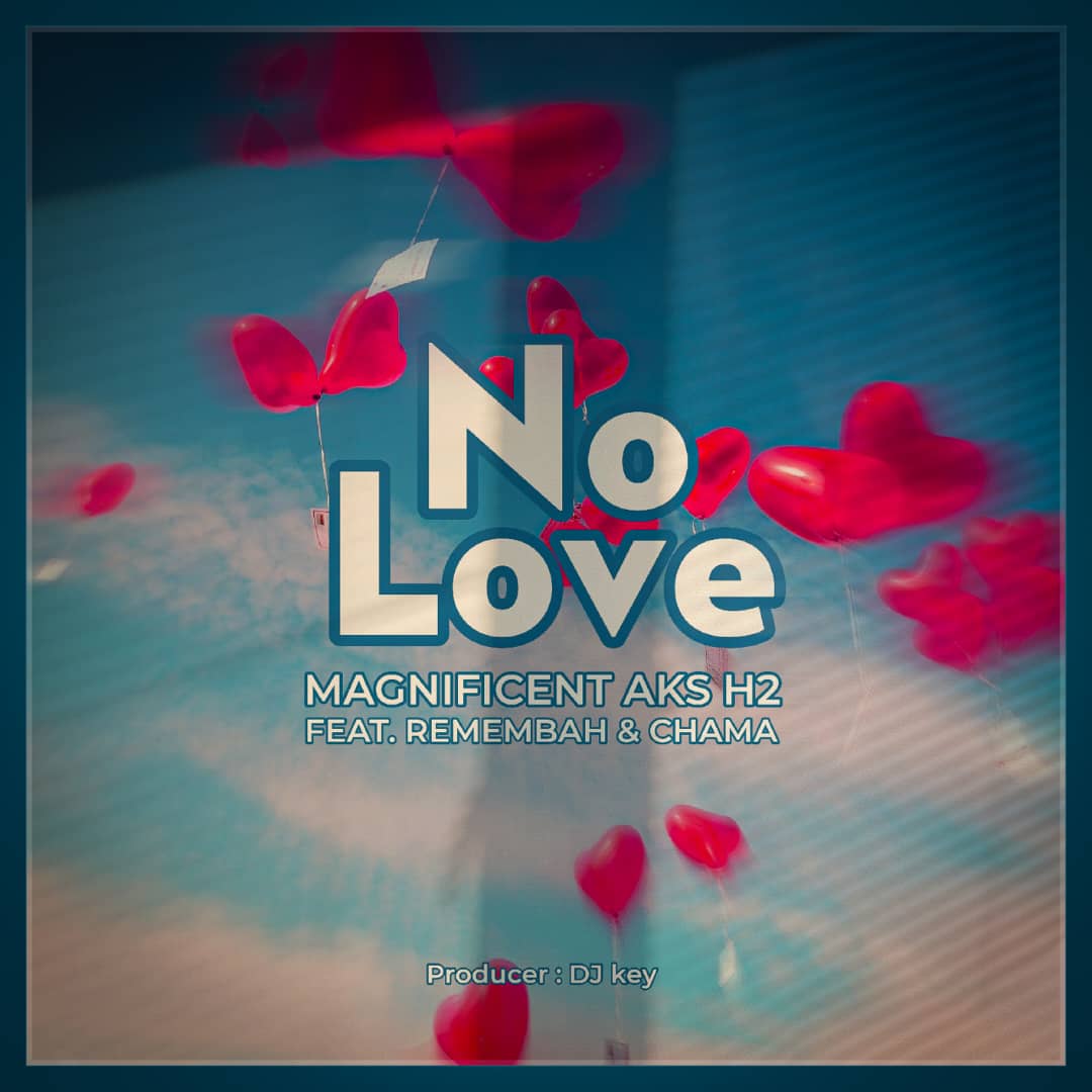 Magnificent AKA H2 ft. Remembah & Chama - No Love