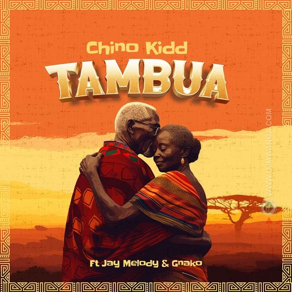 Chino Kidd ft. Jay Melody & G Nako - Tambua