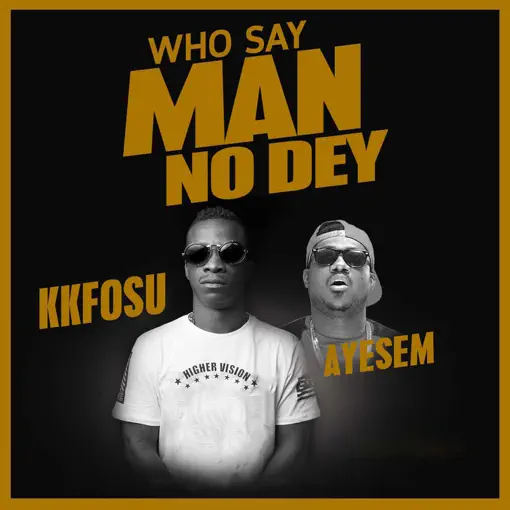 KK Fosu ft. Ayesem - Who Say Man No Dey