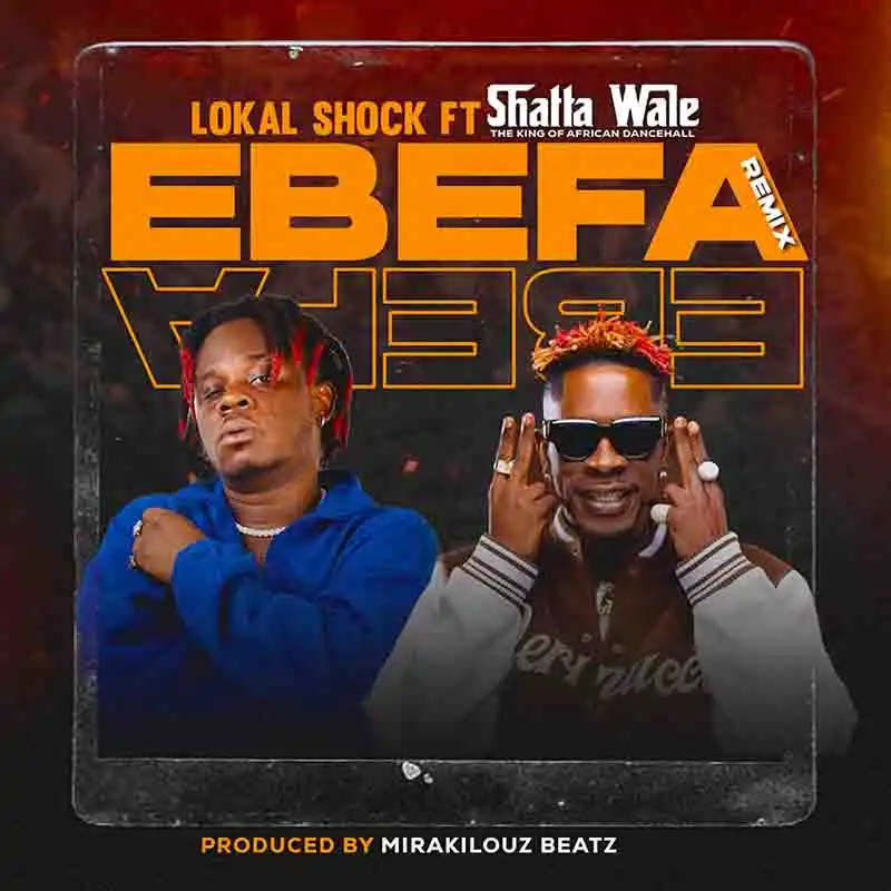 Lokal Shock ft. Shatta Wale - Ebefa Remix