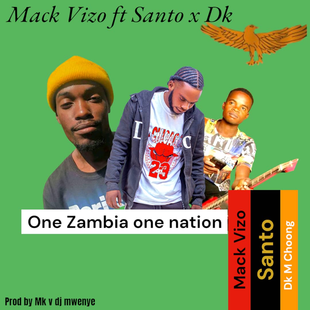 Mack Vizo ft. Santo & Dk - One Zambia, One Nation