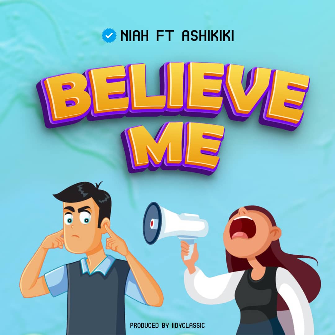 Niah ft. Ashikiki Mc - Believe Me