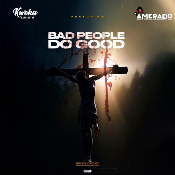 Kweku Darlington ft. Amerado – Bad People Do Good