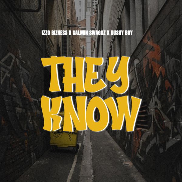 Izzo Bizness ft. Salmin Swaggz & Dushy Boy - They Know