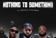 Uncle Rich ft. Medikal & Mr Drew - Nothing to Something