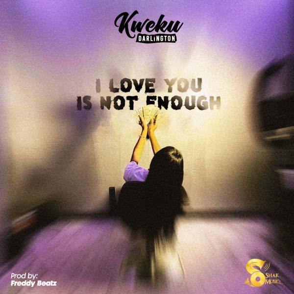 Kweku Darlington - I Love You Is Not Enough 