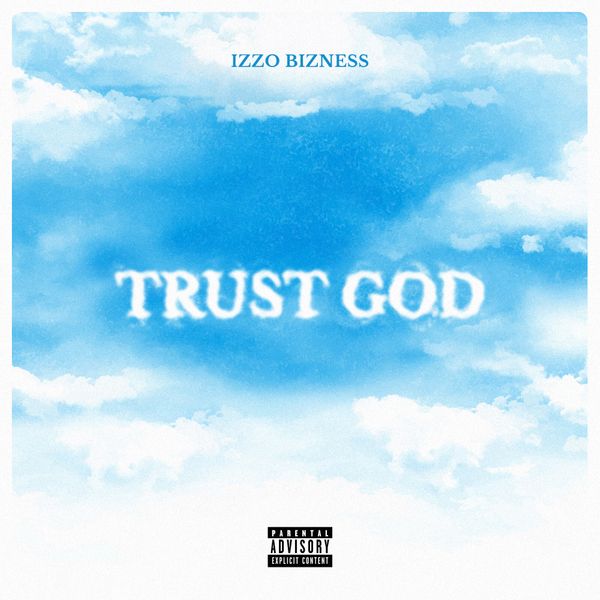 Izzo Bizness - Trust God (Full Album)