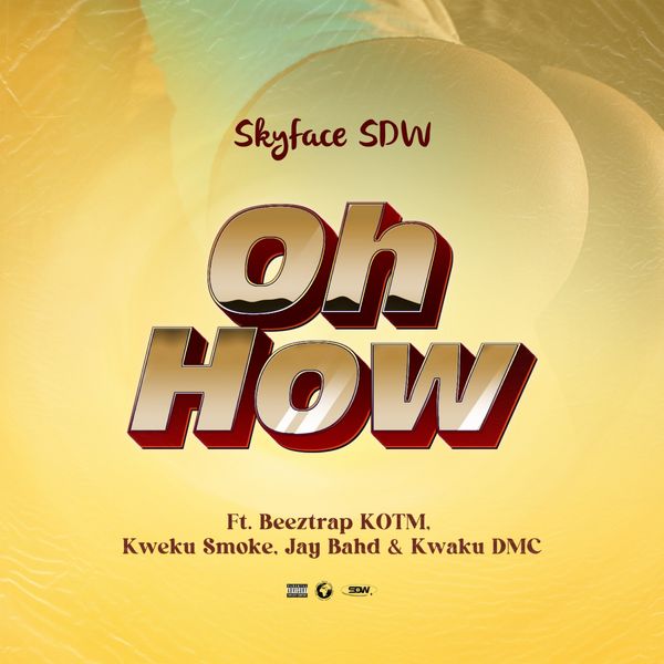 Skyface SDW ft. Beeztrap KOTM, Kweku Smoke, Jay Bahd & Kwaku DMC - OH HOW