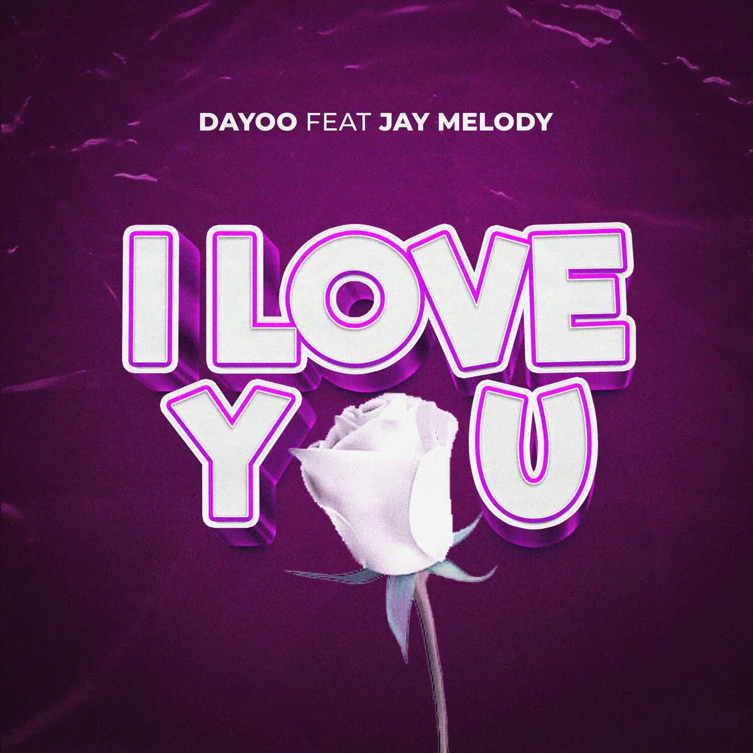 Dayoo ft. Jay Melody – I Love You