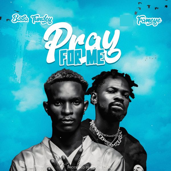 Baba Tundey ft. Fameye - Pray For Me