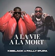Keblack ft. Fally Ipupa – A la vie à la mort