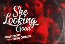 Magic Rocker ft. Bunny Jackson – She Looking Good