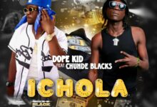 Dope Kid ft. Chunde Blacks - Ichola tata