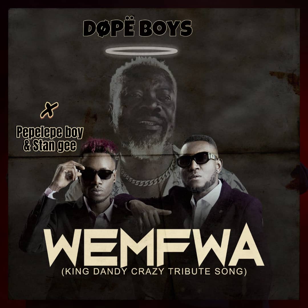 Dope Boys ft. Pepelepe Boy & Stan G - Wemfwa