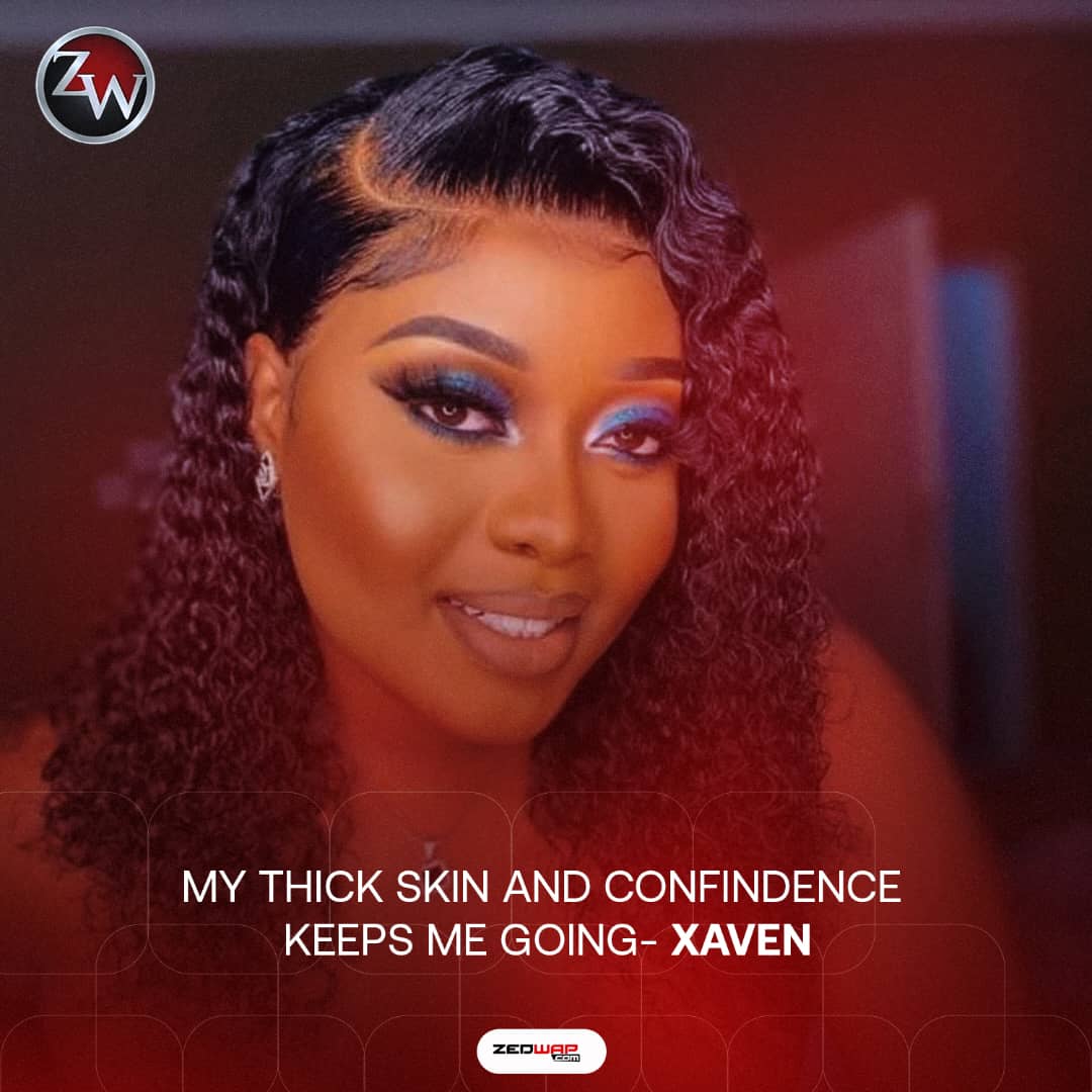 My thick skin and confidence keep me going – Xaven