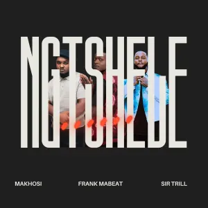 Makhosi & Sir Trill ft. Frank Mabeat - Ngtshele