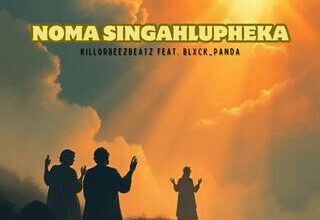 Killorbeezbeatz ft. Blxck_Panda – Noma Singahlupheka