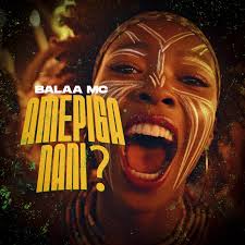 Balaa Mc – Amepiga Nani?