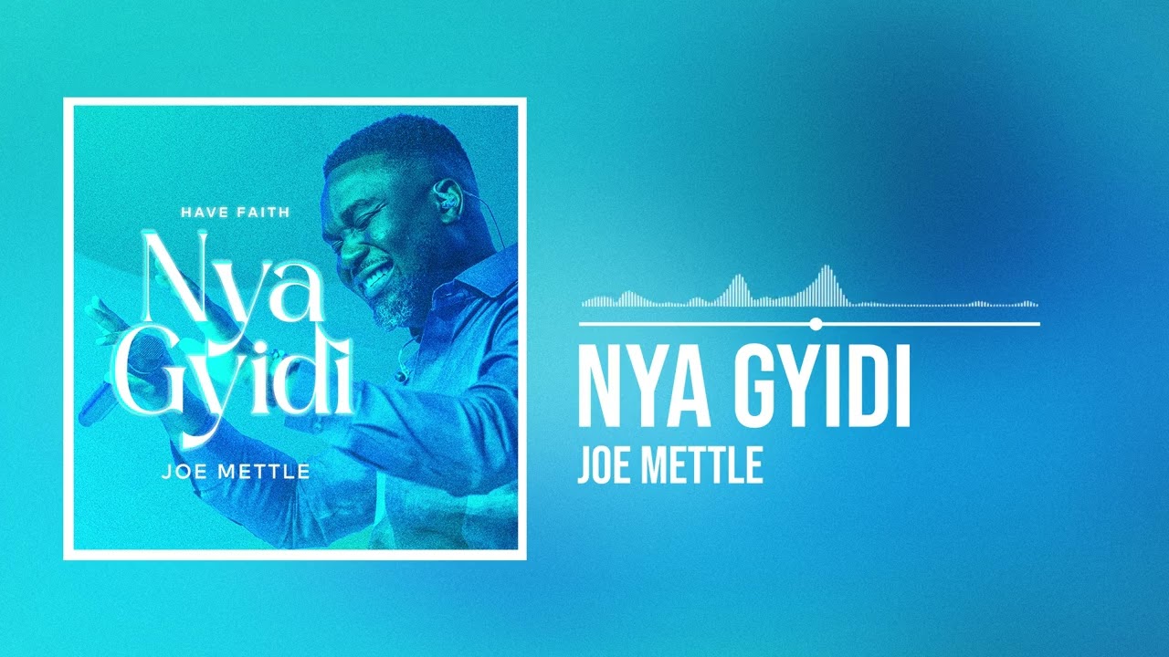 Joe Mettle - Nya Gyidi (Have Faith)