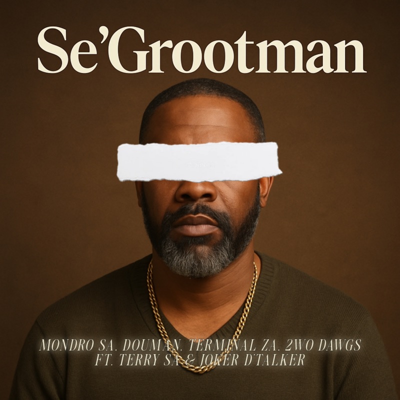Mondro SA, DouMan, Terminal ZA & 2wo Dawgs ft. Terry SA & Joker D'Talker - Se'Grootman