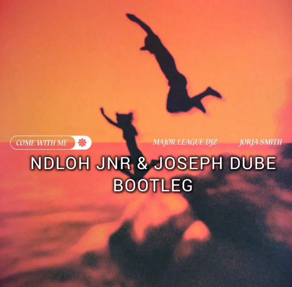 Major League DJz ft. Jorja Smith(NDLOH JNR & JOSEPH DUBE BOOTLEG) – Come With Me
