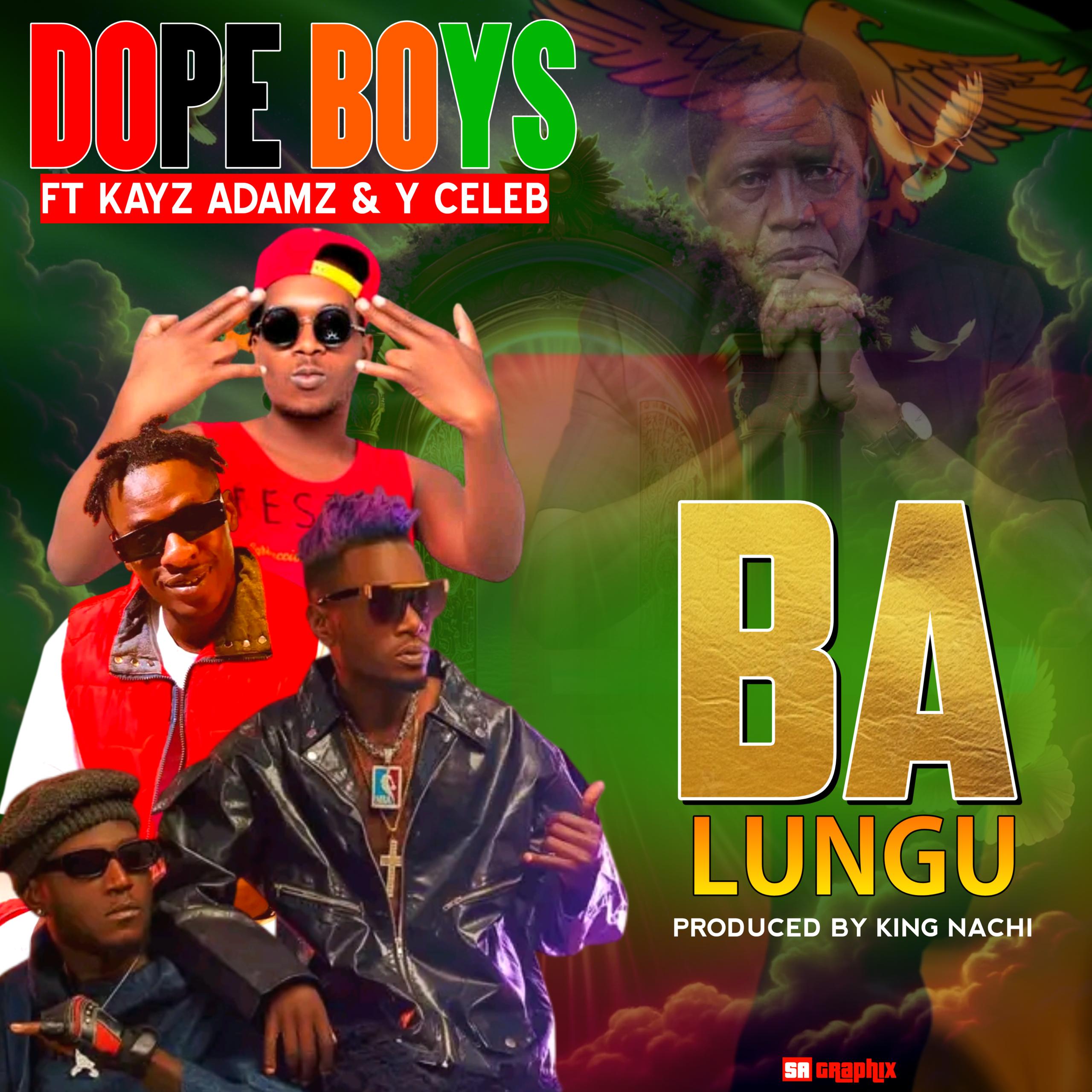 Dope Boys, Y Celeb , Kayz Adams - Ba Lungu (Tribute Song)