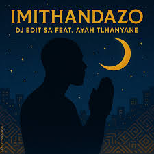 DJ Edit SA ft. Ayah Tlhanyane - Imithandazo