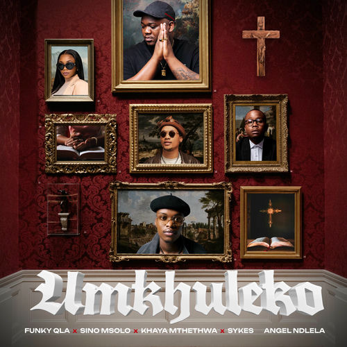 Funky Qla, Sino Msolo, Sykes & Khaya Mthethwa ft Angel Ndlela – Umkhuleko