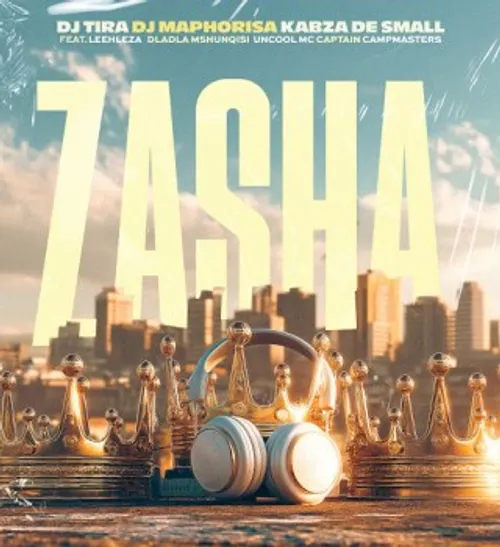 DJ Tira, DJ Maphorisa & Kabza De Small ft Leehleza, Dladla Mshunqisi, Uncool MC & Captain – Zasha