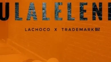 LaChoco ft. Trademark Djz – Ulaleleni