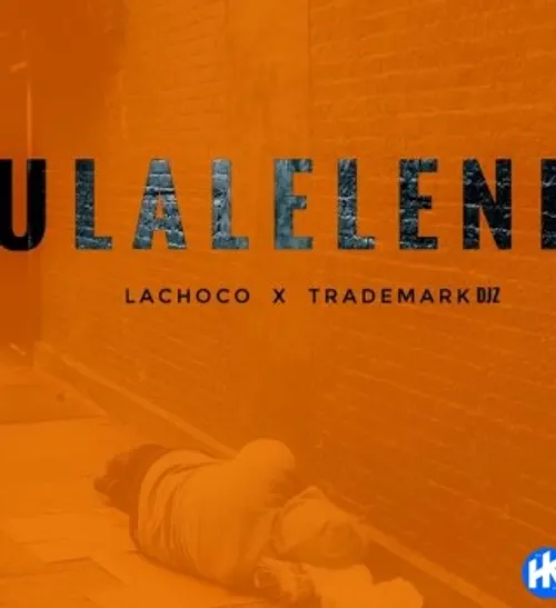LaChoco ft. Trademark Djz – Ulaleleni