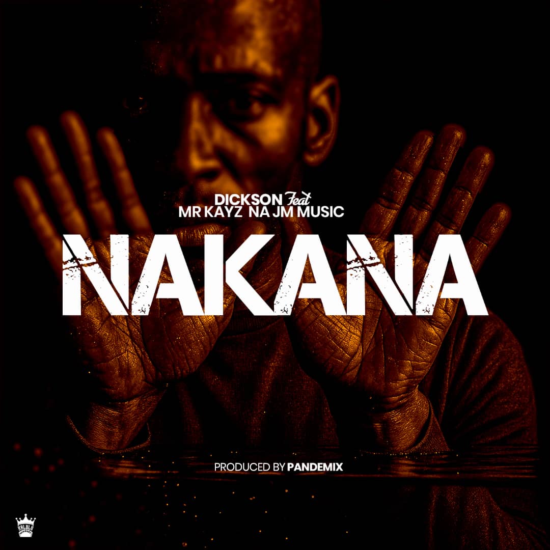 Dickson ft. Mr Kayz Na JM Music - Nakana