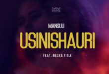 Mansuli ft Becka Title – Usinishauri