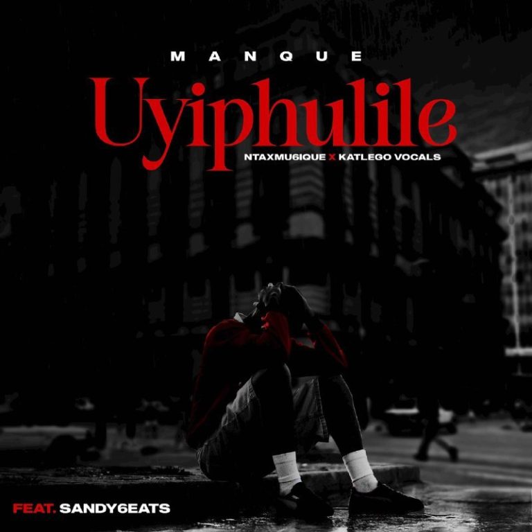 ManQue, NtaxMu6iQue & Katlego Vocals ft. Sandy6eats – Uyiphulile