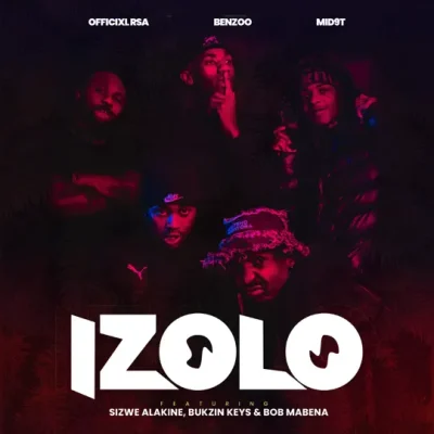 Officixl RSA, Benzoo & Mid9t ft. Sizwe Alakine, Bukzin Keyz & Bob Mabena – Izolo
