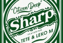 Citizen Deep, Tété & Leko M – Sharp