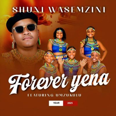 Shuni waseMzini ft. Mzukulu – Forever Yena