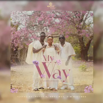 Kim Makumbe ft. Nutty O & Onesimus - My Way