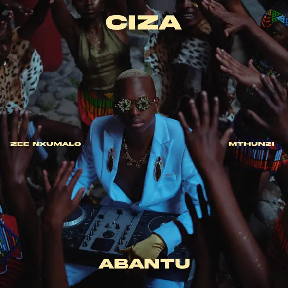 CIZA ft. Zee Nxumalo & Mthunzi - ABANTU