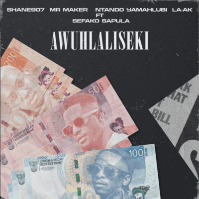 Shane907, Mr Maker, Ntando Yamahlubi & La-ak ft. Sefako Sapula – Awuhlaliseki