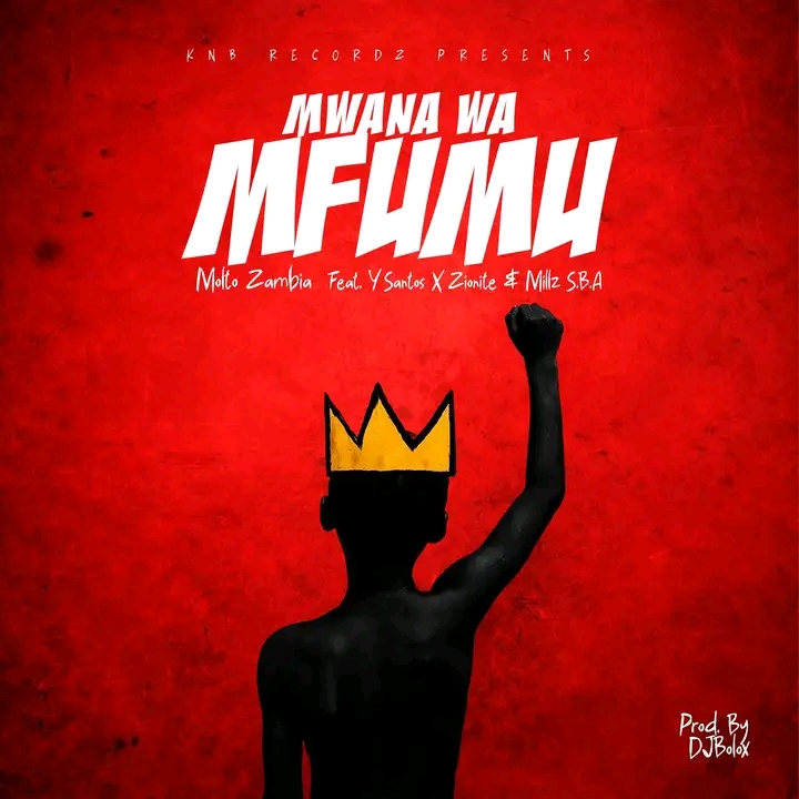 Molto Zambia ft. Y Santos, Zionite & Millz S.B.A - Mwana Wa Mfumu