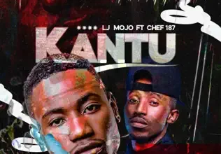Lj Mojo ft. Chef 187 - Kantu