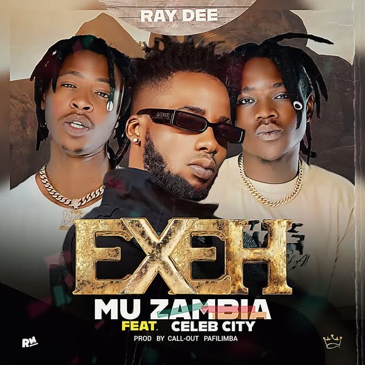Ray Dee ft. Celeb City - Exeh Mu Lusaka