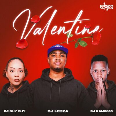DJ Lebza ft. DJ Kamo 606, Dj Shy Shy - Valentine