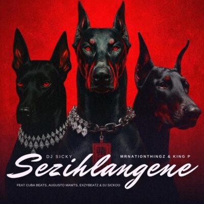 DJ Sicky ft King P, Mr Nation Thingz, Augusto Mawts, Cuba Beats, ExzyBeatz & DJ Sickoo­ – Sezihlangene