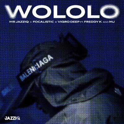 Mr JazziQ, Focalistic & Vigro Deep ft. Freddy K & M.J – Wololo