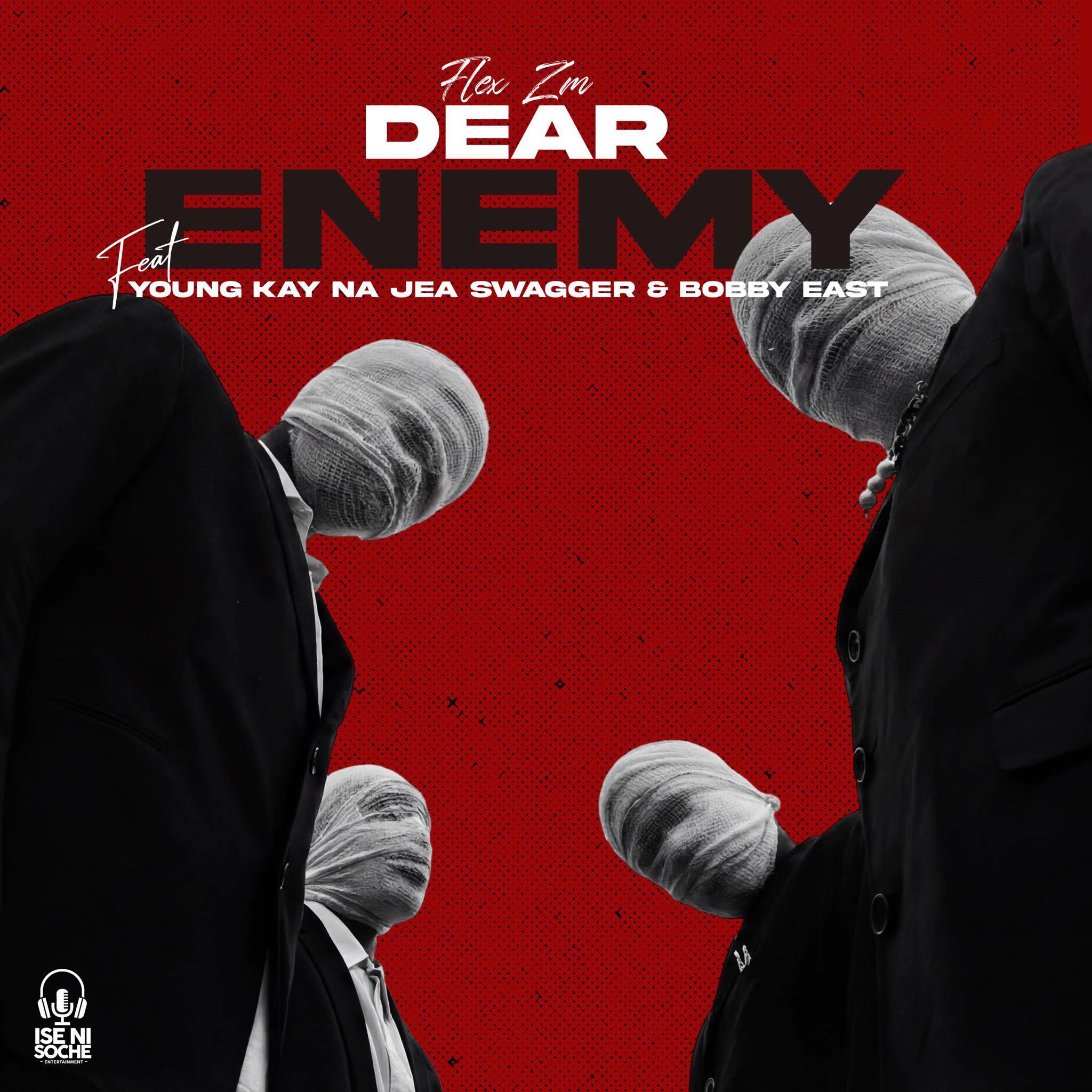 Flex Zm ft. Young Kay Na Jae Swagger & Bobby East - Dear Enemy