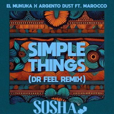 El Mukuka & Argento Dust ft. Marocco & Dr Feel – Simple Things (Dr Feel Remix)